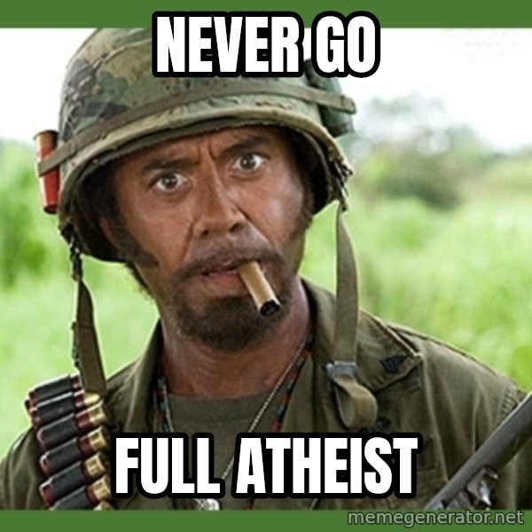 went full retard meme: never go / full atheist