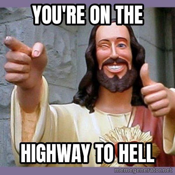 buddy jesus meme: you're on the / HIGHWAY TO HELL