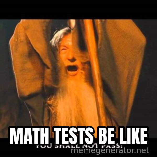 You Shall Not Pass Gandalf With Bottom Text meme: Math Tests Be Like