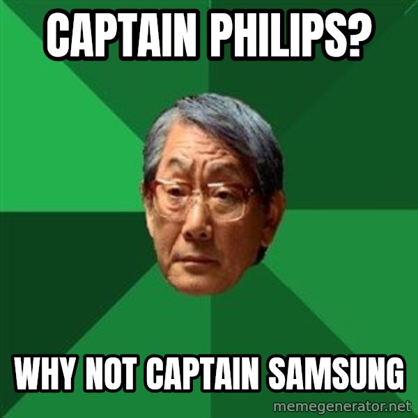 High Expectations Asian Father meme: captain philips? / why not captain samsung