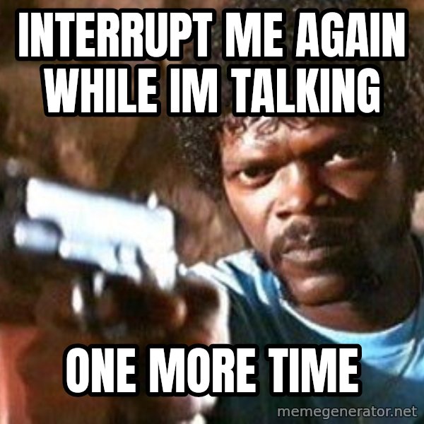 Pulp Fiction meme: interrupt me again while im talking / one more time
