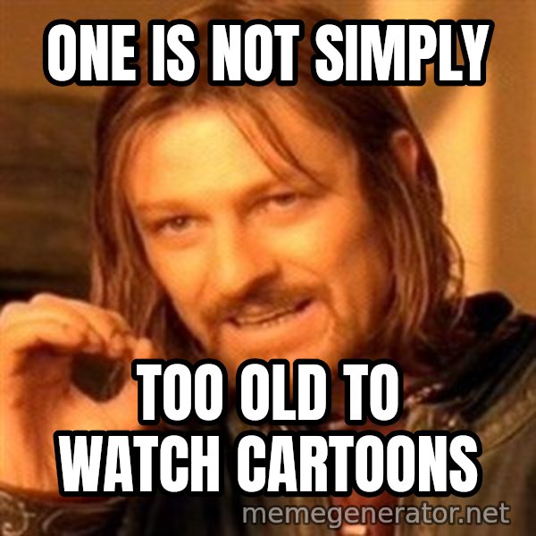 One Does Not Simply A meme: One is not simply / too old to watch cartoons