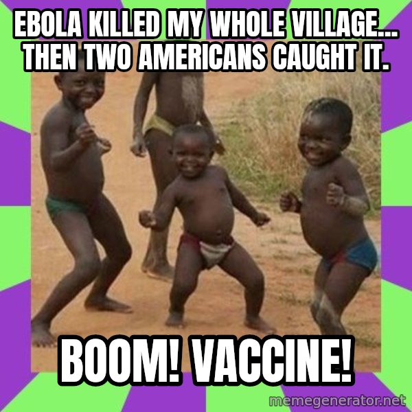 african children dancing meme: Ebola killed my whole village... then two Americans caught it. / Boom! Vaccine!