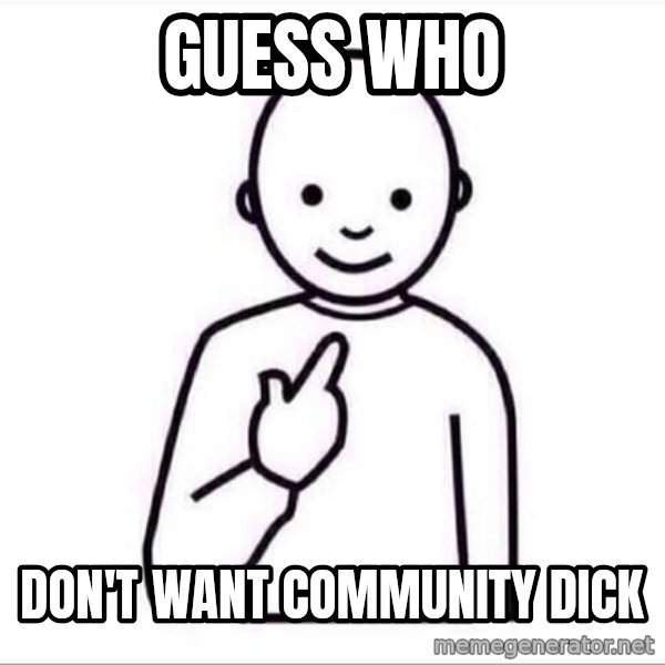 Guess who ? meme: Guess who / Don't want community dick