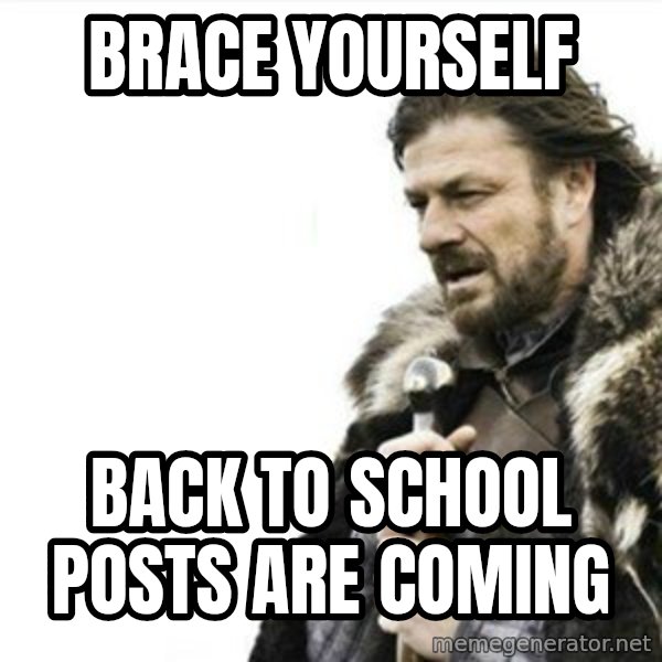 Prepare yourself meme: BRACE YOURSELF / BACK TO SCHOOL POSTS ARE COMING