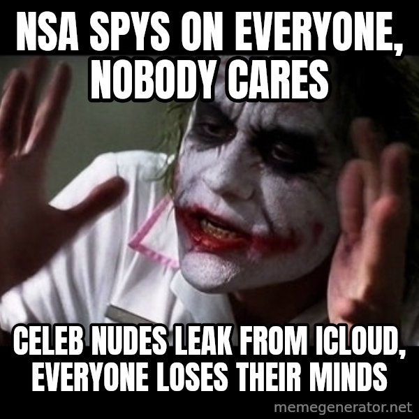 joker mind loss meme: NSA spys on everyone, nobody cares / celeb nudes leak from icloud, everyone loses their minds