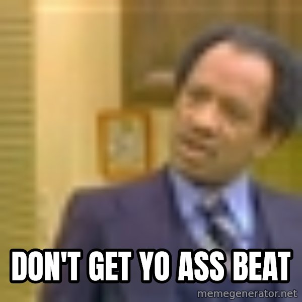George Jefferson meme: don't get yo ass beat