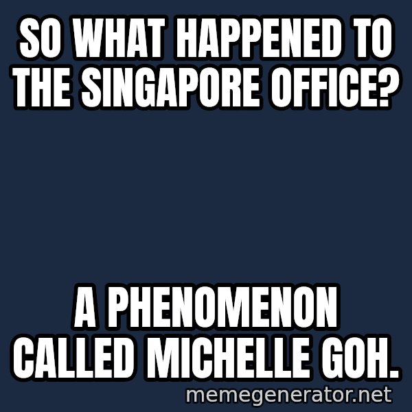 Sick Person meme: So what happened to the Singapore office? / A phenomenon called Michelle Goh.