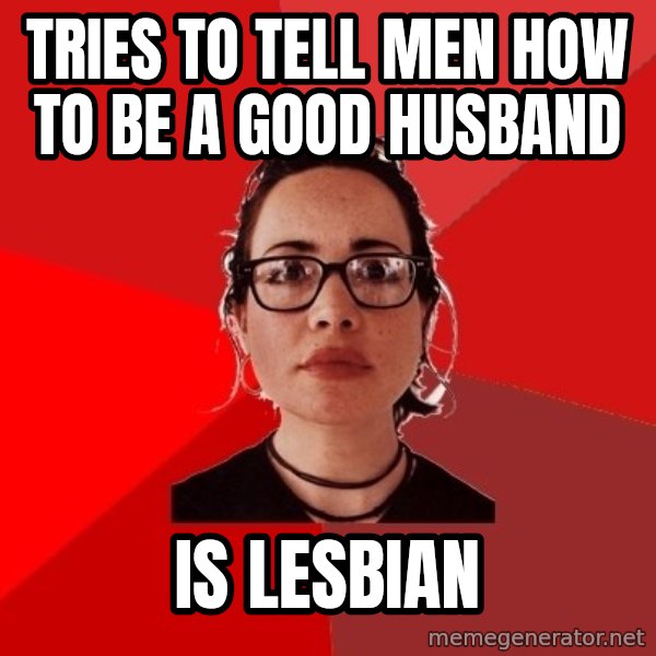 Liberal Douche Garofalo meme: Tries to tell men how to be a good husband / Is lesbian