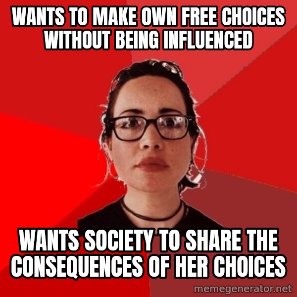 Liberal Douche Garofalo meme: wants to make own free choices without being influenced / wants society to share the consequences of her choices