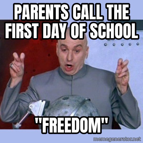 Dr Evil meme meme: Parents call the first day of school / "freedom"