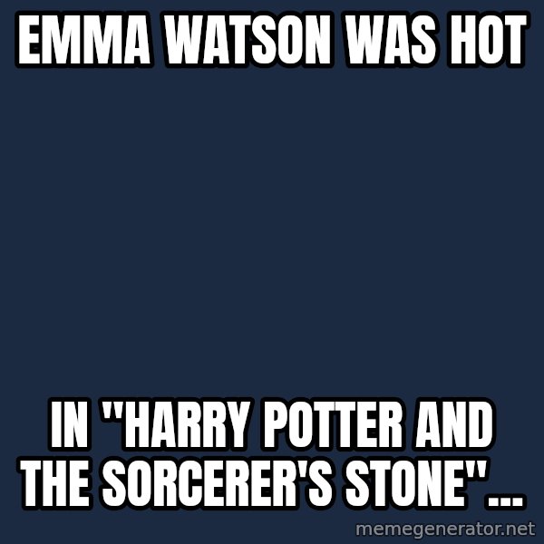 Pedobear meme: Emma Watson was hot / In "Harry Potter and the Sorcerer's Stone"...