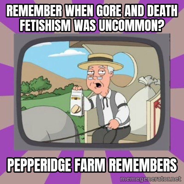 Pepperidge Farm Remembers FG meme: remember when gore and death fetishism was uncommon? / Pepperidge Farm Remembers