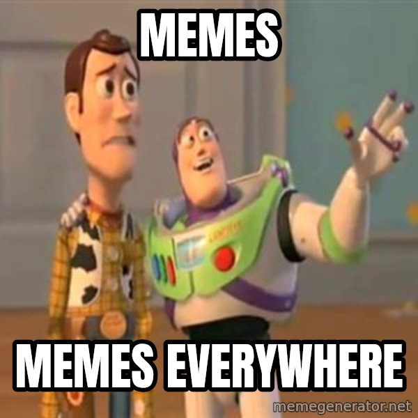 X, X Everywhere  meme: Memes / Memes everywhere