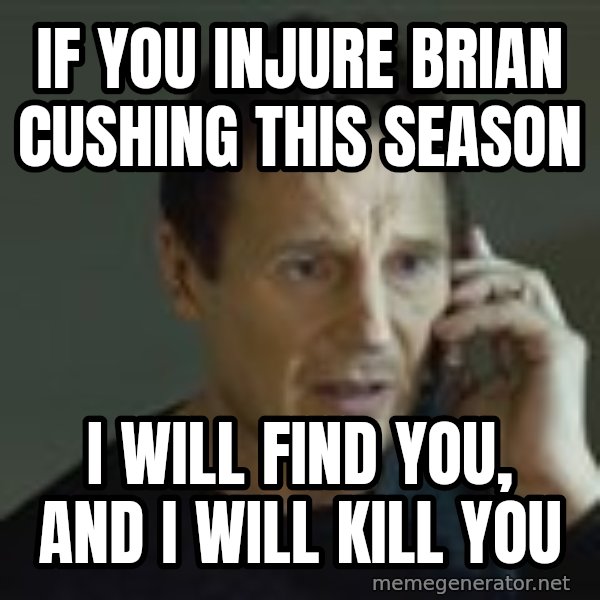 Liam Neeson Taken Phone Call meme: If you injure Brian Cushing this season / I will find you, and I will kill you