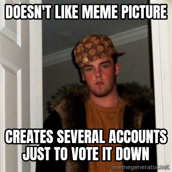 Scumbag Steve meme: Doesn't like meme picture / Creates several accounts just to vote it down