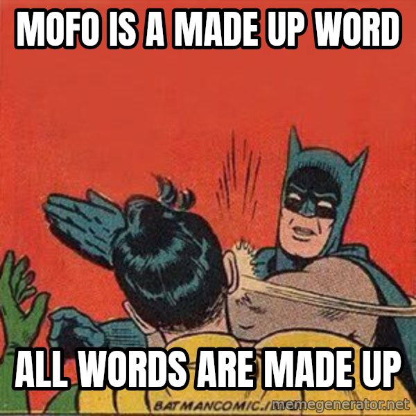 batman slap robin meme: mofo is a made up word / all words are made up