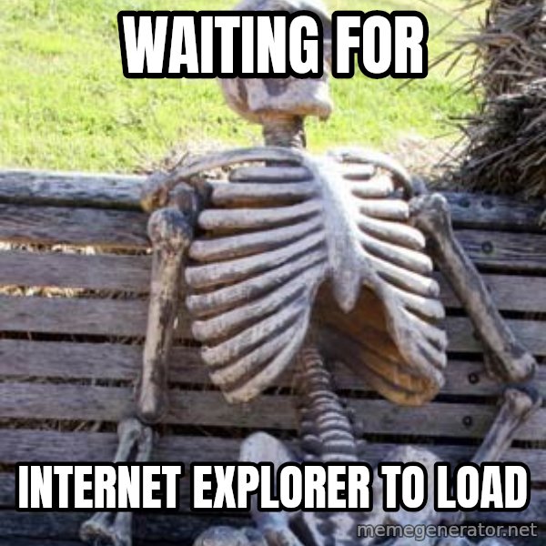 Waiting Skeleton meme: waiting for / internet explorer to load