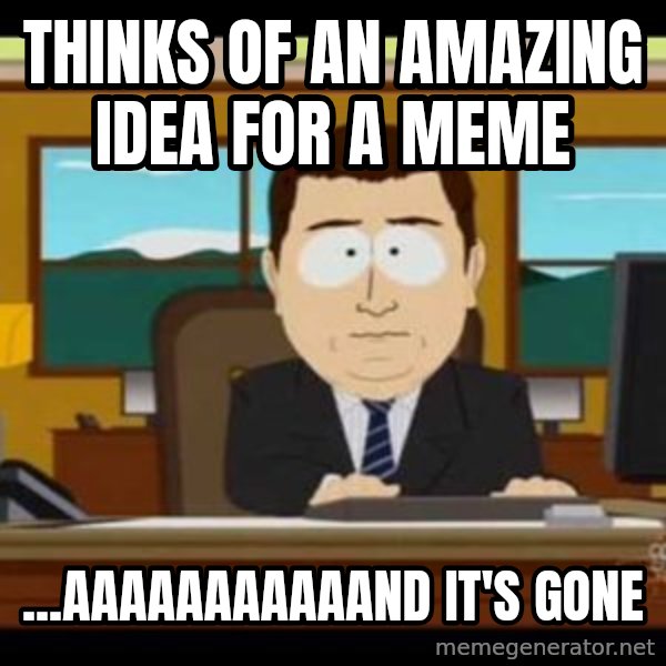 south park aand it's gone meme: Thinks of an amazing idea for a meme / ...aaaaaaaaaaand it's gone