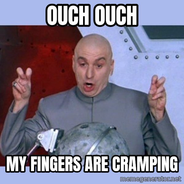 Dr Evil meme meme: ouch ouch / my fingers are cramping