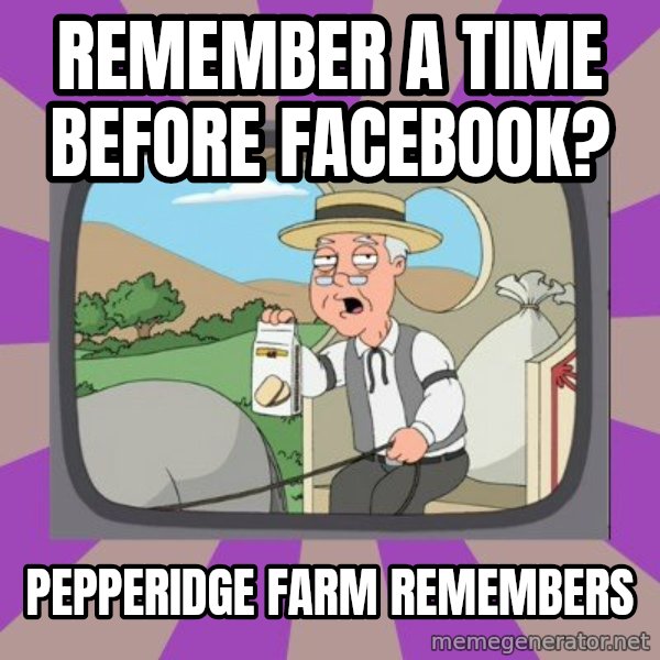 Pepperidge Farm Remembers Meme meme: Remember a time before facebook? / Pepperidge Farm Remembers