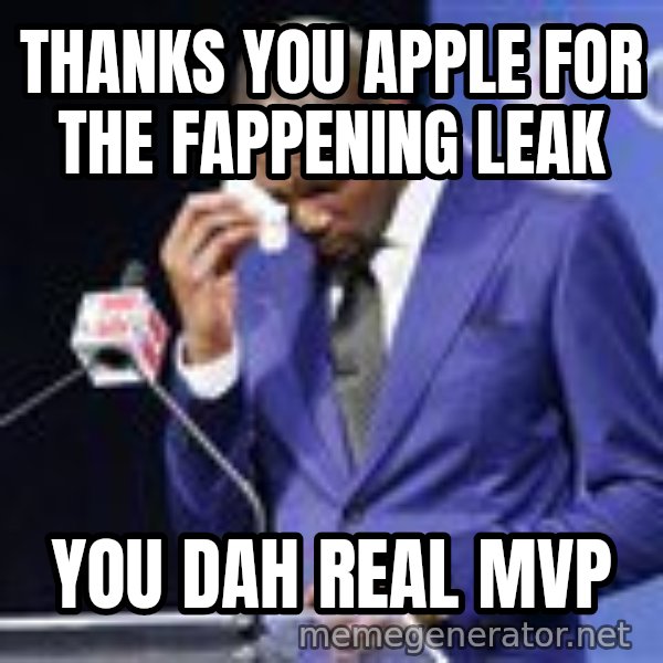 You dah real mvp meme: Thanks you apple for the fappening leak / YOU DAH REAL MVP