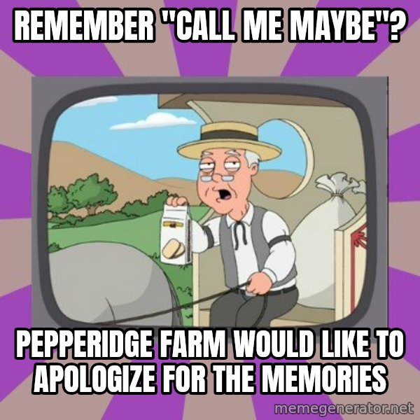 Pepperidge Farm Remembers Meme meme: remember "call me maybe"? / pepperidge farm would like to apologize for the memories