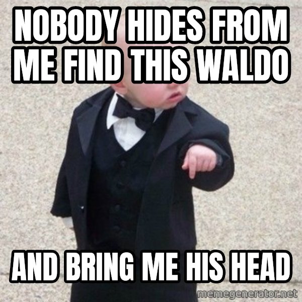Mafia Baby meme: nobody hides from me find this waldo / and bring me his head