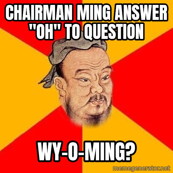 Wise Confucius meme: CHAIRMAN MING ANSWER "OH" TO QUESTION / WY-O-MING?