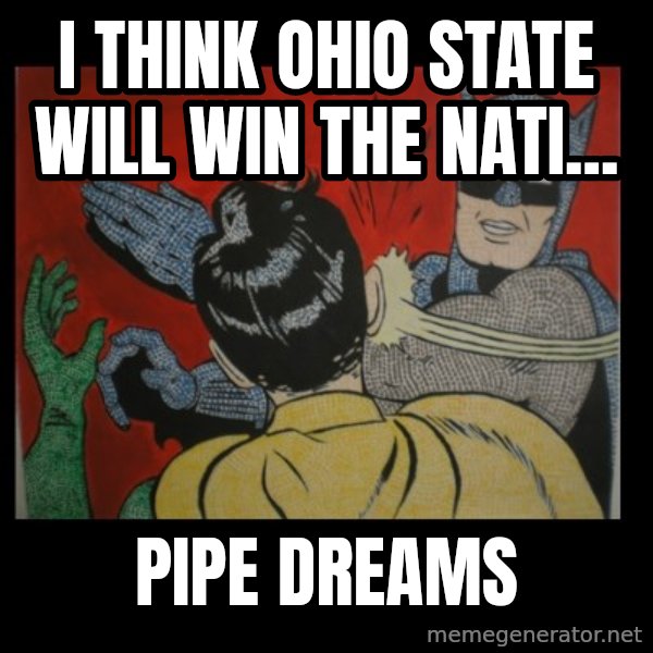 Batman Slappp meme: I think Ohio State will win the Nati... / Pipe dreams