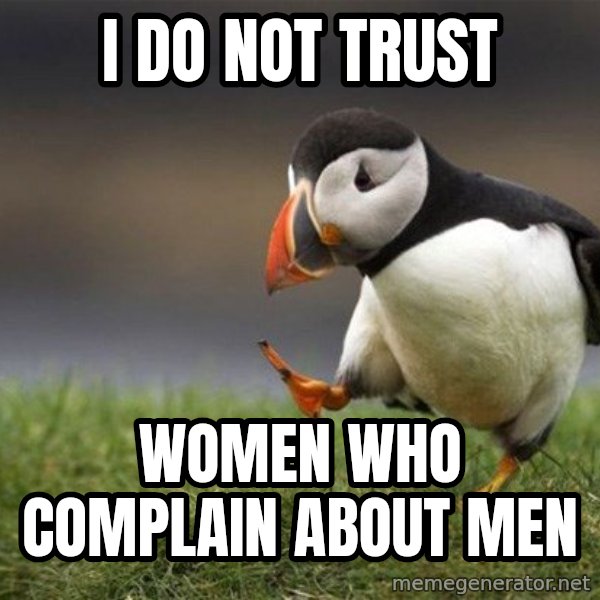 Unpopular Opinion Puffin meme: i do not trust / women who complain about men