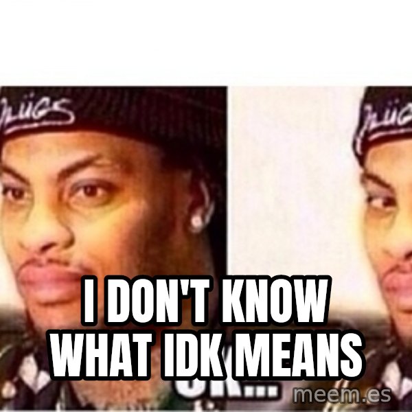 Waka Flocka OK meme: I Don't Know what IDK means
