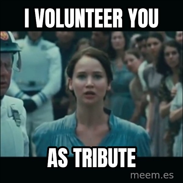I volunteer as tribute Katniss meme: I volunteer YOU / AS TRIBUTE