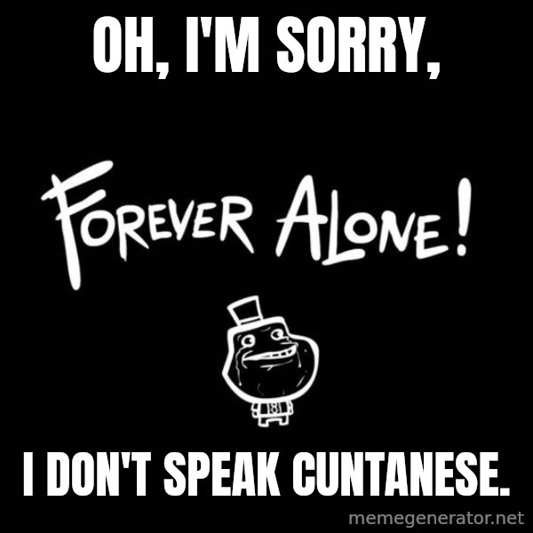 Chill Out Lemur meme: Oh, I'm sorry, / I don't speak Cuntanese.