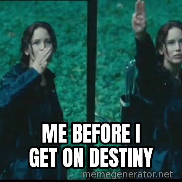 Hunger Games Katniss Salute meme: Me before I get on Destiny