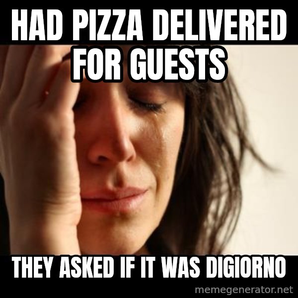 crying girl sad meme: had pizza delivered for guests / they asked if it was digiorno