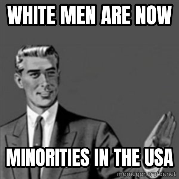 Correction Guy meme: white men are now / minorities in the USA