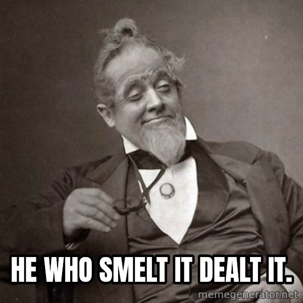 1889 [10] guy meme: He who smelt it dealt it.