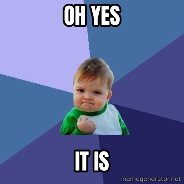Success Kid meme: OH yes / it is