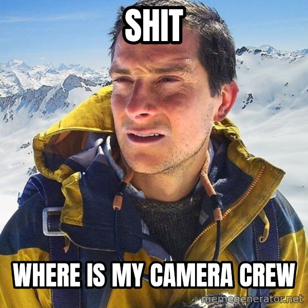 Bear Grylls Loneliness meme: SHIT / Where is my camera crew