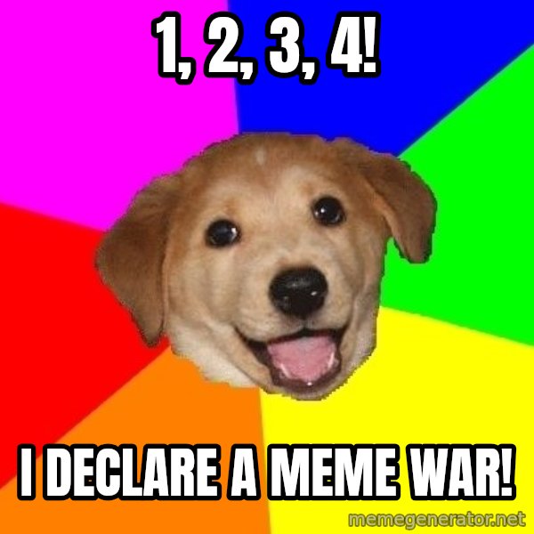 Advice Dog meme: 1, 2, 3, 4! / I declare a meme war!