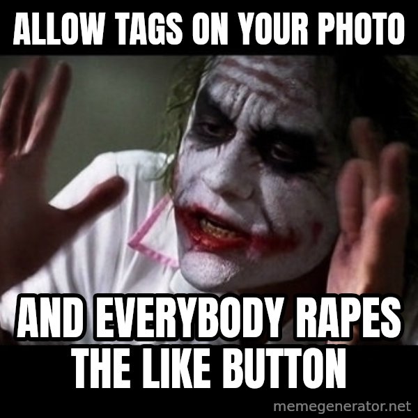 joker mind loss meme: Allow tags on your photo / and everybody rapes the like button