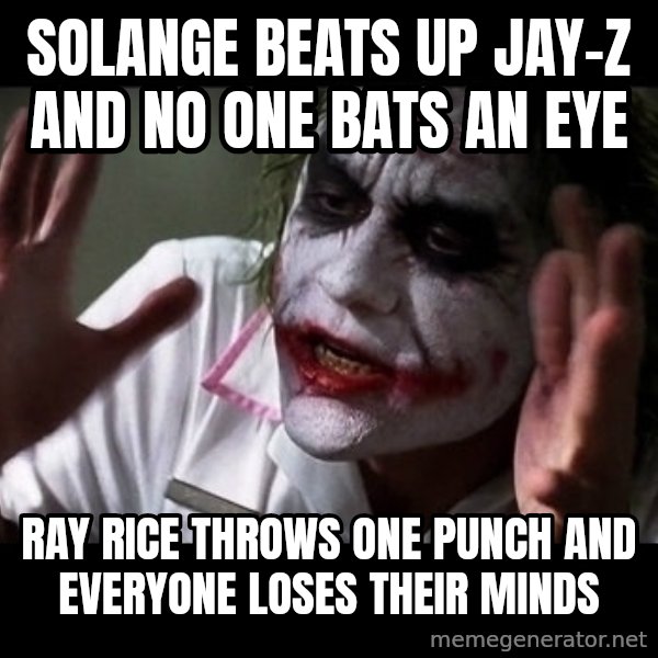 joker mind loss meme: Solange beats up Jay-Z and no one bats an eye / Ray rice throws one punch and everyone loses their minds