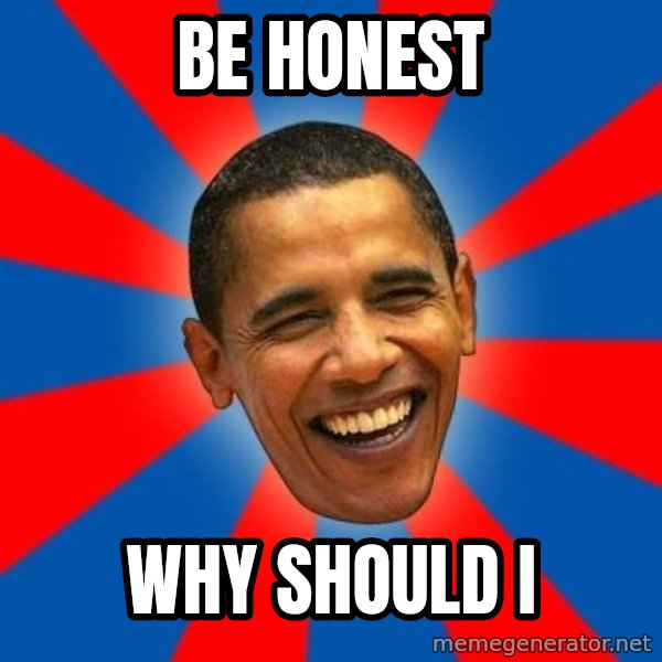 Obama meme: be honest / why should i