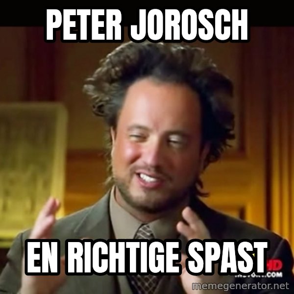 History guy meme: Peter Jorosch / En richtige Spast
