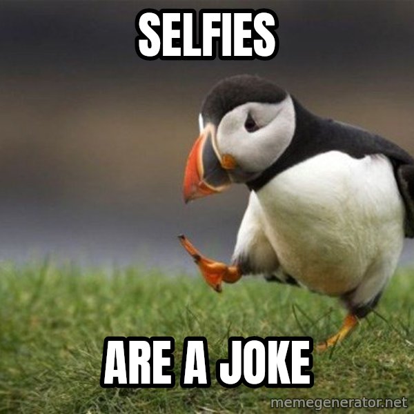 Unpopular Opinion Puffin meme: selfies / are a joke