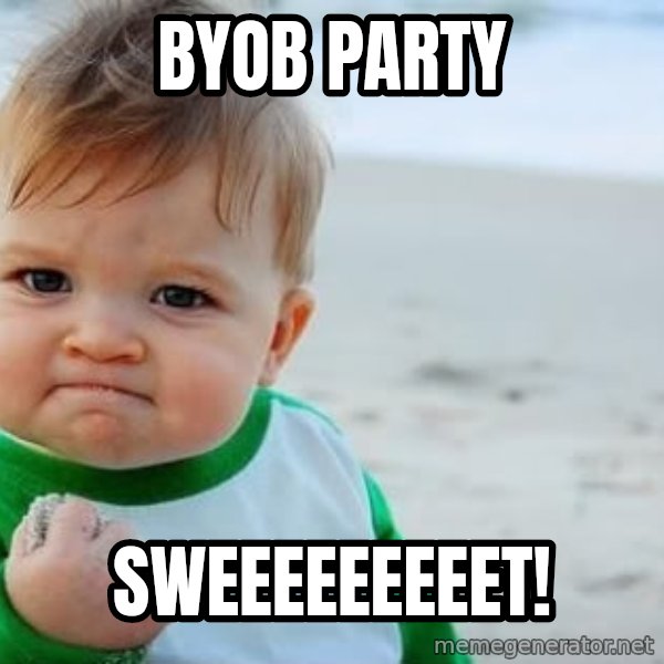 Success Kid meme: BYOB party / Sweeeeeeeeet!