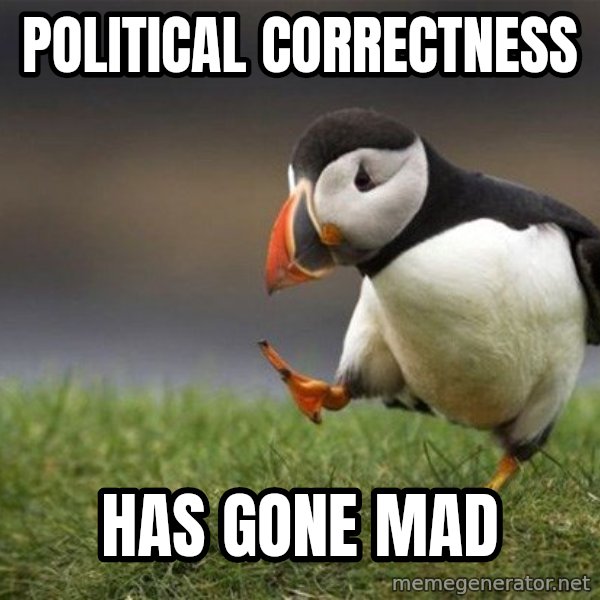 Unpopular Opinion Puffin meme: political correctness / has gone mad