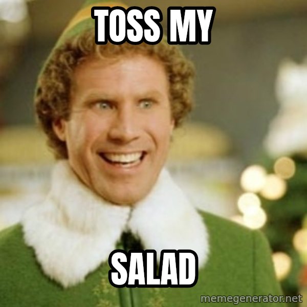 Buddy the Elf meme: toss my / salad