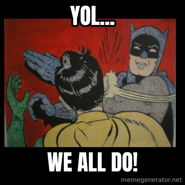 batman slap robin meme: YOL... / We all do!